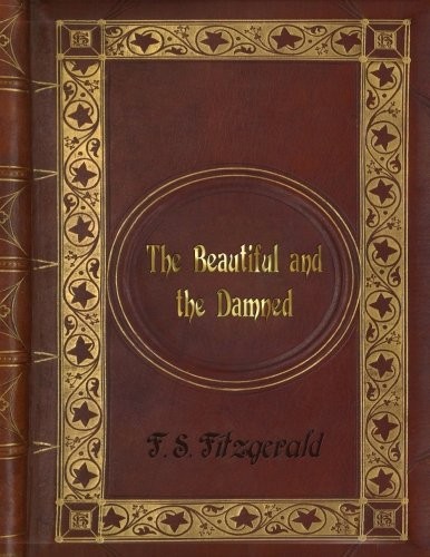 F. Scott Fitzgerald: F. S. Fitzgerald - The Beautiful and the Damned (Paperback, 2016, CreateSpace Independent Publishing Platform)