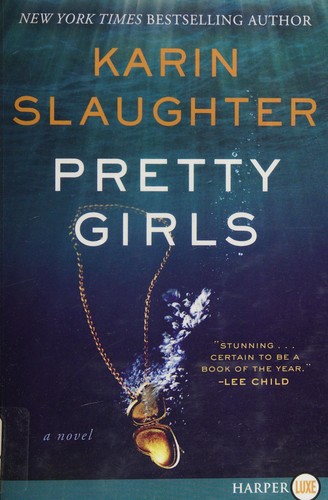 Karin Slaughter, Karin Slaughter: Pretty Girls (2015, William Morrow)