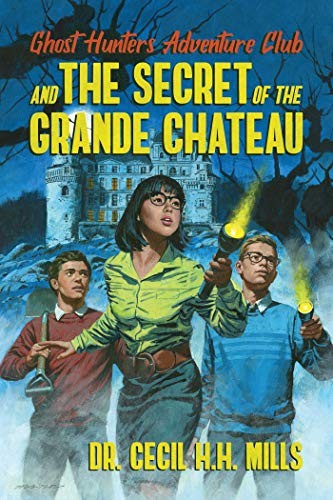 Dr. Cecil H.H. Mills: Ghost Hunters Adventure Club and the Secret of the Grande Chateau (Hardcover, 2020, Permuted Press)