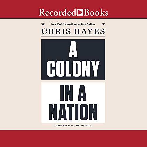 Chris Hayes: A Colony in a Nation (AudiobookFormat, 2017, Recorded Books, Inc.)