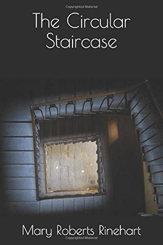 Mary Roberts Rinehart: The Circular Staircase (Paperback, 2017, CreateSpace Independent Publishing Platform)