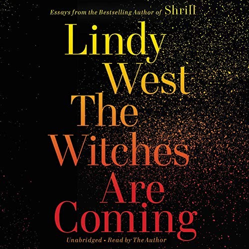 Lindy West: The Witches Are Coming (AudiobookFormat, 2019, Hachette Books)