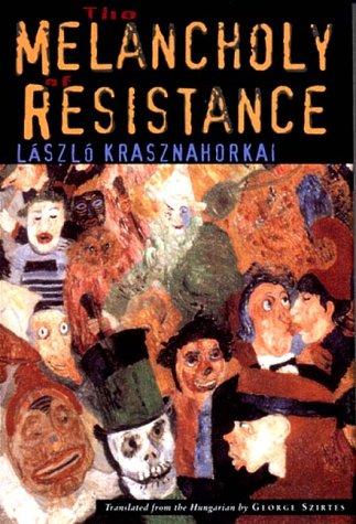 László Krasznahorkai: The Melancholy of Resistance (Hardcover, 2000, New Directions)