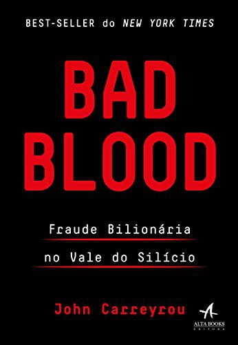 John Carreyrou: Bad Blood. Fraude Bilionaria no Vale do Silicio (Paperback, STARLIN ALTA BOOKS)