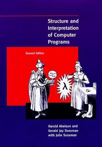 Harold Abelson, Gerald Jay Sussman: Structure and Interpretation of Computer Programs (1996, MIT Press Ltd, M I T Press, MIT Press Ltd, M I T Press, McGraw-Hill Higher Education)