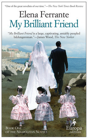 Elena Ferrante: My Brilliant Friend (2012, Europa Editions)