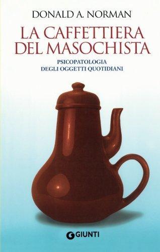 Donald Norman: La caffettiera del masochista. Psicopatologia degli oggetti quotidiani (Italian language, 2009)