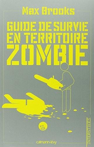 Max Brooks: Guide de survie en territoire zombie : ce livre peut vous sauver la vie (French language, 2009, Calmann-Lévy, CALMANN-LEVY)