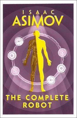 Isaac Asimov: The Complete Robot (HarperCollins Publishers Ltd.)