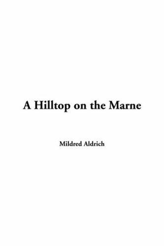 Mildred Aldrich: A Hilltop On The Marne (Paperback, 2004, IndyPublish.com)