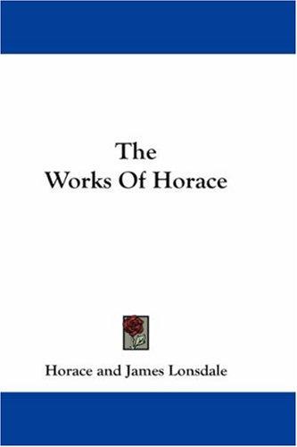 Horace: The Works Of Horace (Hardcover, 2007, Kessinger Publishing, LLC)