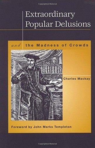 Charles Mackay: Extraordinary Popular Delusions and the Madness of Crowds (1999)