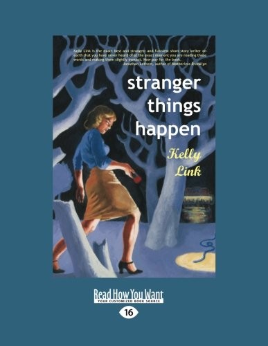 Kelly Link: Stranger Things Happen (Paperback, 2012, ReadHowYouWant)