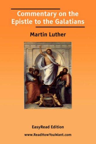 Martin Luther: Commentary on the Epistle to the Galatians [EasyRead Edition] (Paperback, 2006, ReadHowYouWant.com)