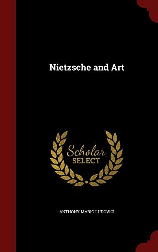 Anthony Mario Ludovici: Nietzsche and Art (2015, Andesite Press)
