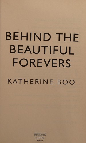 Katherine Boo: Behind the beautiful forevers (2012, Scribe Publications)