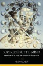 Clark, Andy: Supersizing the mind (2008, Oxford University Press)