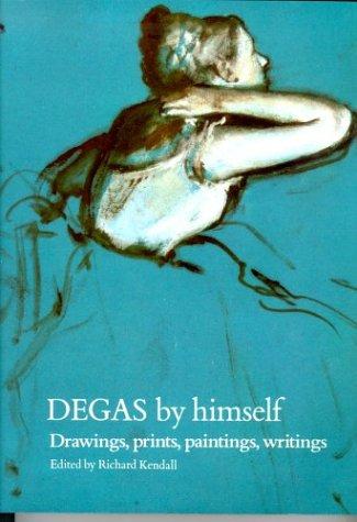 Edgar Degas, Richard Kendall, Richard Kendell: Degas by Himself (Paperback, 1994, Little Brown UK)