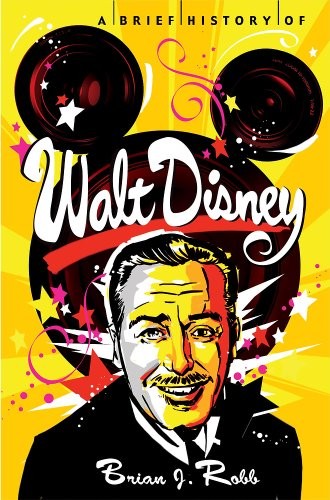 Brian J. Robb: A Brief History of Walt Disney (2014, Running Press Adult)