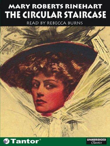 Mary Roberts Rinehart: The Circular Staircase (Unabridged Classics) (AudiobookFormat, 2006, Tantor Media)