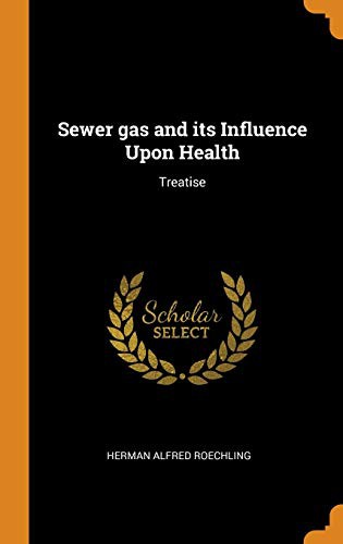 Herman Alfred Roechling: Sewer Gas and Its Influence Upon Health (Hardcover, 2018, Franklin Classics Trade Press)