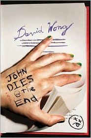 David Wong: John Dies at the End (Paperback, 2010, Thomas Dunne Books)