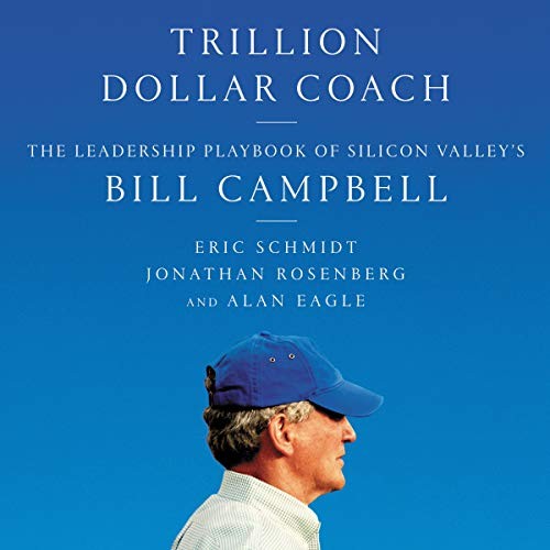 Jonathan Rosenberg, Alan Eagle, Eric Schmidt: Trillion Dollar Coach (2019, HarperCollins and Blackstone Audio, Harpercollins)
