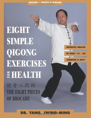 Jwing-Ming Yang: Eight Simple Qigong Exercises for Health: The Eight Pieces of Brocade (1997)