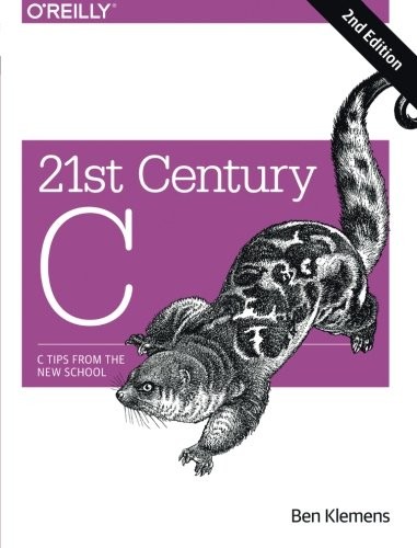 Ben Klemens: 21st Century C, 2nd Edition (Paperback, 2014, O'Reilly Media)