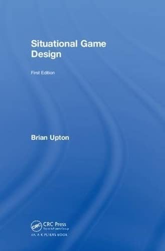 Brian Upton: Situational Game Design (2017, Taylor & Francis Group, A K Peters/CRC Press)