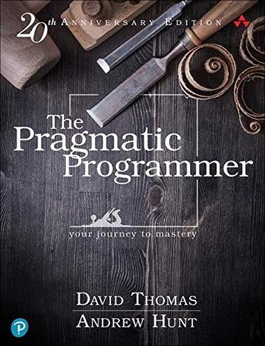 Andy Hunt, Dave Thomas: The Pragmatic Programmer, 20th Anniversary Edition (Hardcover, 2019, The Pragmatic Programmer, LLC)