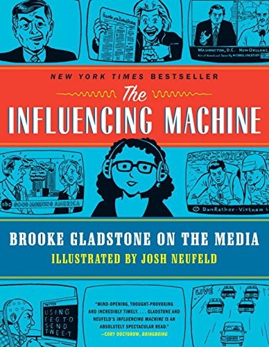 Brooke Gladstone, Josh Neufeld: The Influencing Machine (Paperback, 2012, W. W. Norton & Company)