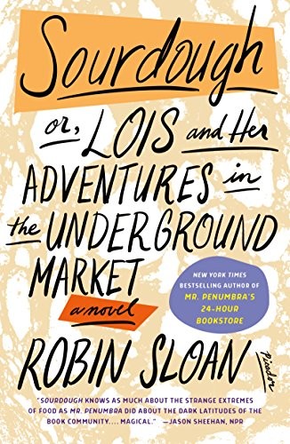 Robin Sloan: Sourdough : or, Lois and Her Adventures in the Underground Market (Paperback, 2018, Picador)