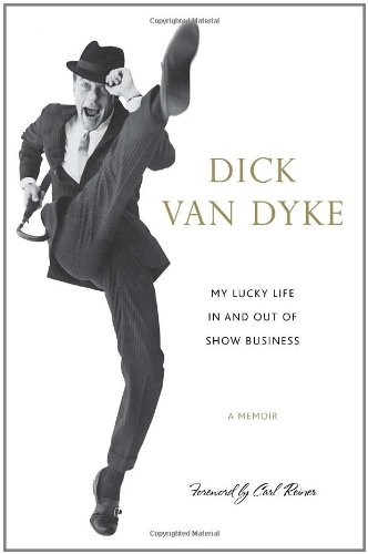 Dick Van Dyke: My lucky life in and out of show business (Hardcover, 2011, Crown Archetype)