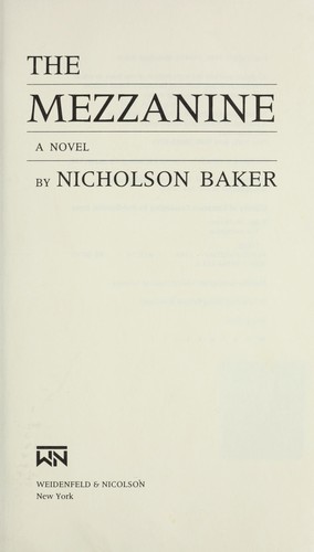 Nicholson Baker: The mezzanine (1988, Weidenfeld & Nicolson, Grove/Atlantic, Incorporated)