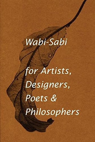 Leonard Koren: Wabi-Sabi for Artists, Designers, Poets & Philosophers (2008, Imperfect Publishing)