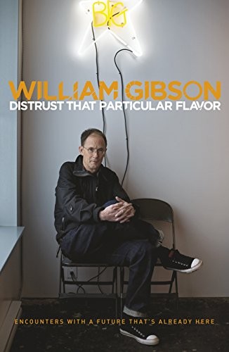 William Gibson, William Gibson: Distrust That Particular Flavor (2014, Penguin Books, Limited, Penguin India)