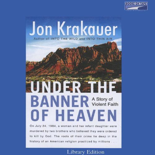 Jon Krakauer, Scott Brick: Under the Banner Of Heaven, Unabridged Edition (AudiobookFormat, 2003, Random House, Inc.)