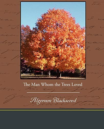 Algernon Blackwood: The Man Whom the Trees Loved (Paperback, 2010, Book Jungle)