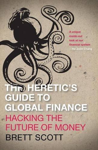 Brett Scott: The Heretic's Guide to Global Finance (Hardcover, 2013, Pluto Press)