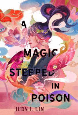 Judy I. Lin: A Magic Steeped in Poison (Hardcover, 2022, Feiwel & Friends)