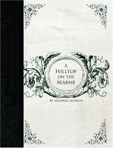 Mildred Aldrich: A Hilltop on the Marne (Large Print Edition) (Paperback, 2006, BiblioBazaar)