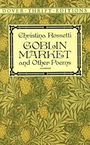 Christina Georgina Rosetti: Goblin market, and other poems (1994, Dover Publications)
