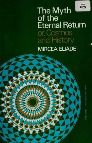 Mircea Eliade: The myth of the eternal return (1954, Pantheon Books)