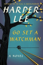 Harper Lee: Go set a watchman : a novel (Hardcover, 2015, Harper, an imprint of HarperCollinsPublishers)