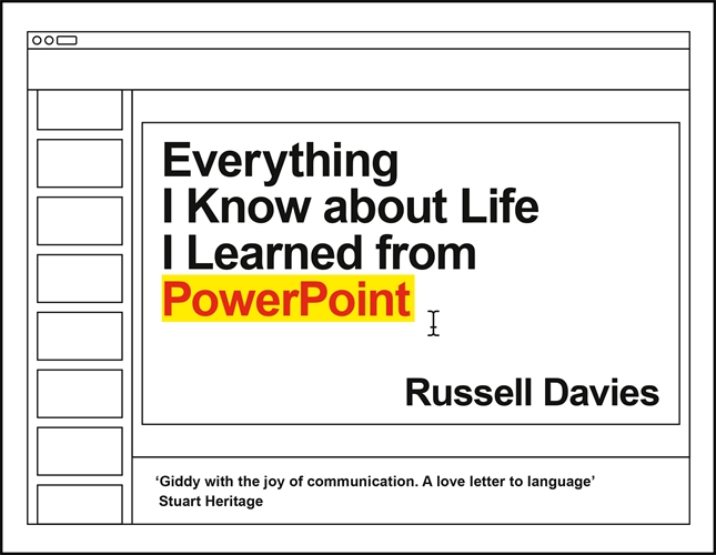 Russell Davies: Everything I Know about Life I Learned from Powerpoint (Hardcover, 2021, Profile Books Limited)