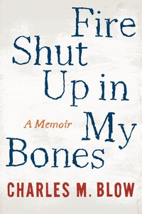 Charles M. Blow: Fire Shut up in My Bones (EBook, 2014, Houghton Mifflin Harcourt Publishing Company)