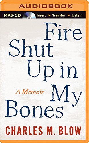 Charles M. Blow: Fire Shut Up In My Bones (AudiobookFormat, 2014, Brilliance Audio)