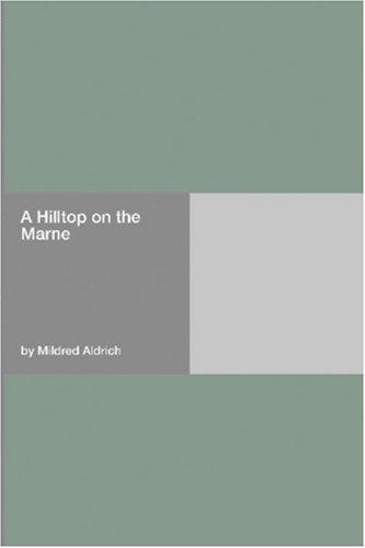 Mildred Aldrich: A Hilltop on the Marne (Paperback, 2006, Hard Press)