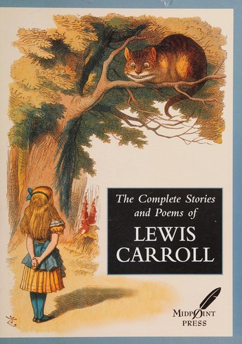 Lewis Carroll: The Complete Stories and Poems of Lewis Carroll (Paperback, 2001, Midpoint Press)